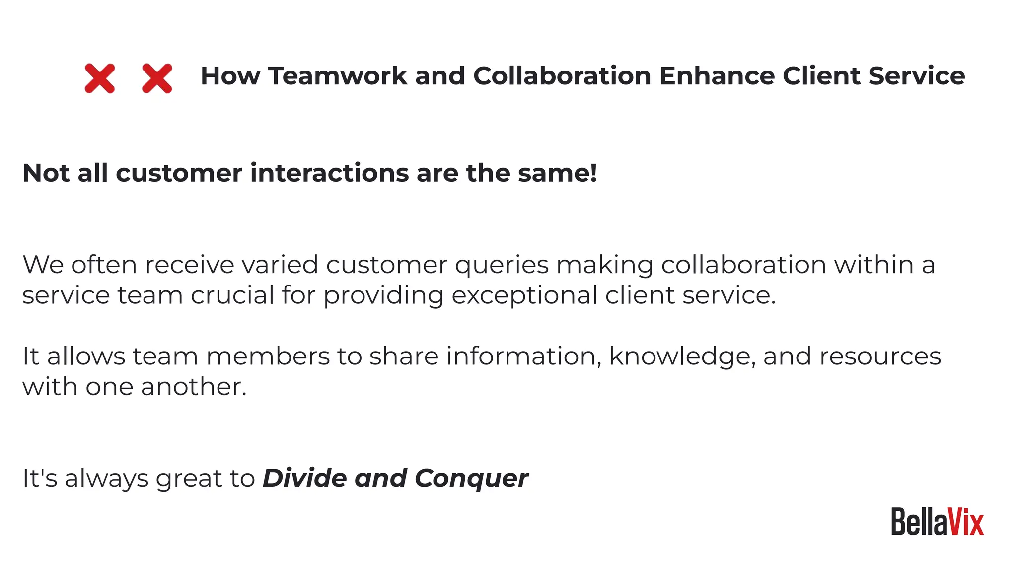 Not all customer interactions are the same!
We often receive varied customer queries making collaboration within a
service team crucial for providing exceptional client service.
It allows team members to share information, knowledge, and resources
with one another.
It's always great to Divide and Conquer
How Teamwork and Collaboration Enhance Client Service
 