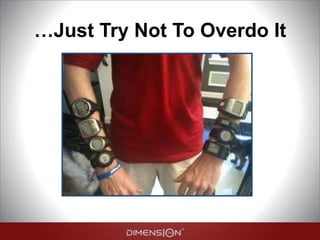 …Just Try Not To Overdo It
 