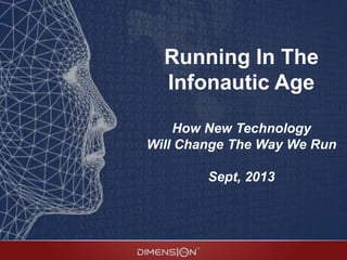 Running In The
Infonautic Age
How New Technology
Will Change The Way We Run
Sept, 2013
 