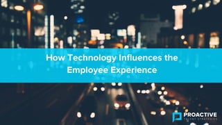 How Technology Inﬂuences the
Employee Experience
 