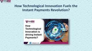 How Technological Innovation Fuels the
Instant Payments Revolution?
 