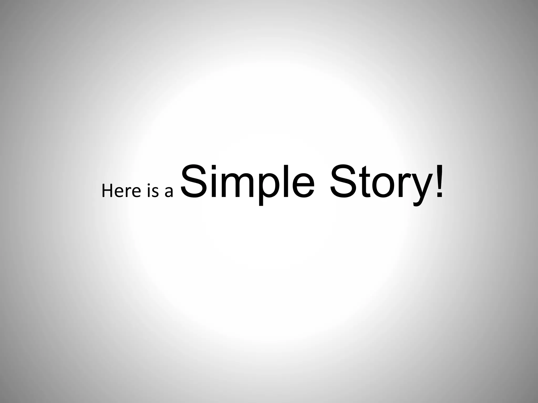 Here is a Simple Story!
 