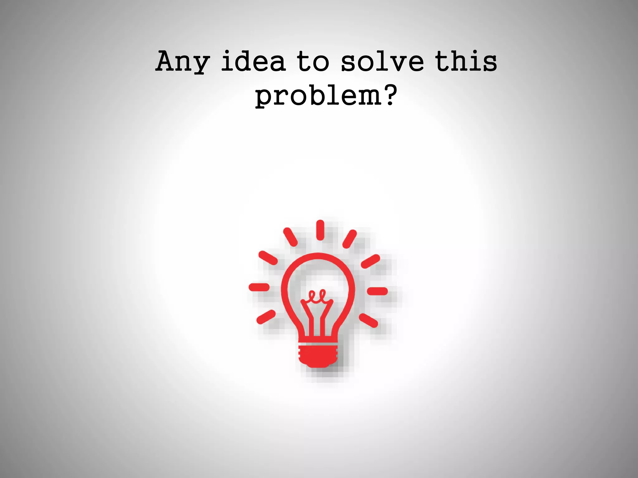 Any idea to solve this
problem?
 