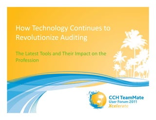 How Technology Continues to 
Revolutionize Auditing
The Latest Tools and Their Impact on the 
Profession 
 