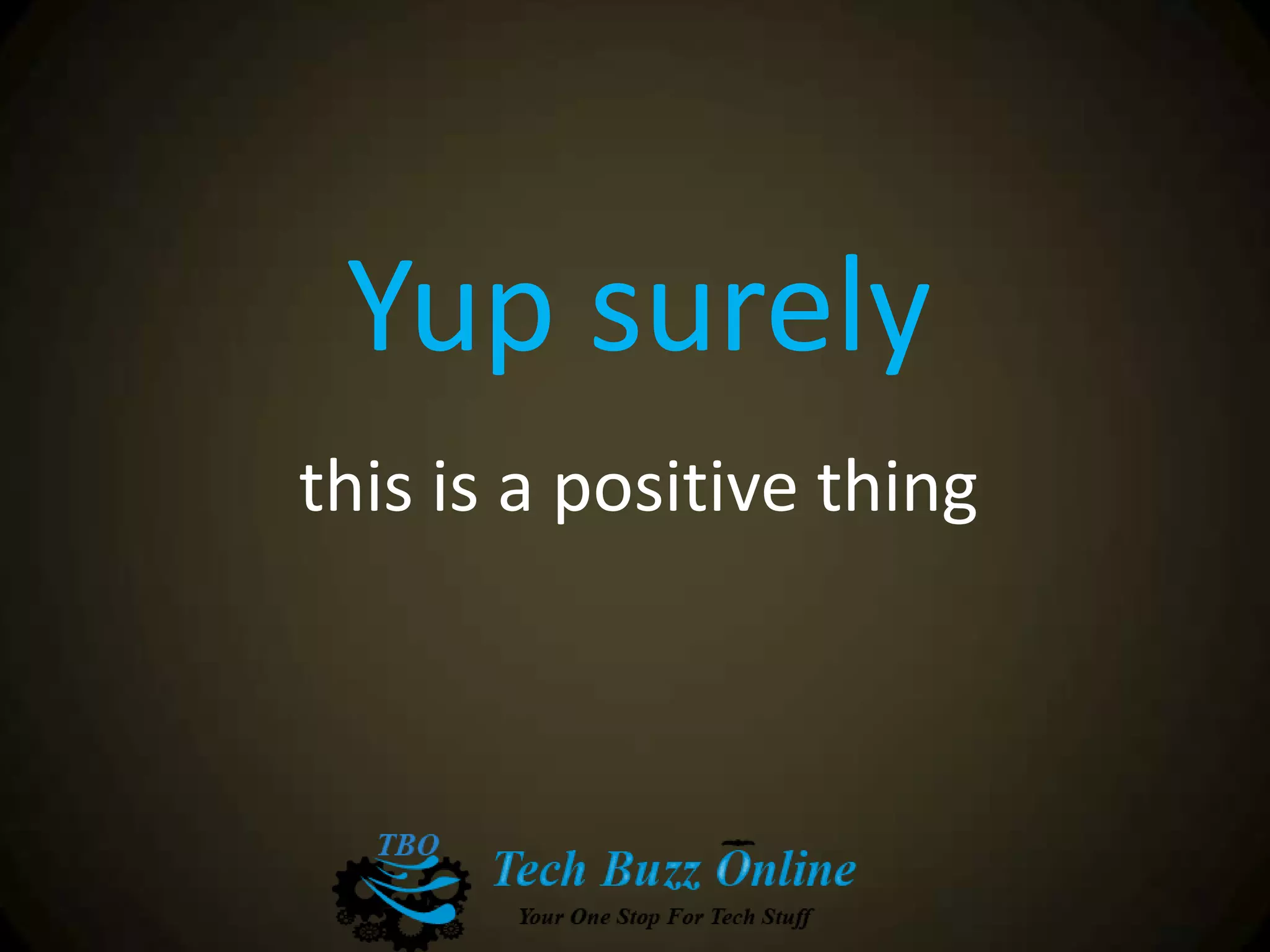 Yup surely
this is a positive thing
 