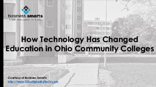 How Technology Has Changed
Education in Ohio Community Colleges
Courtesy of Business Smarts
http://www.OhioHigherEdTech.com
 