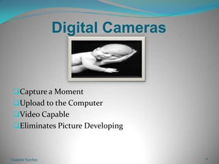 Digital CamerasCapture a Moment Upload to the ComputerVideo CapableEliminates Picture DevelopingChalette Furches11