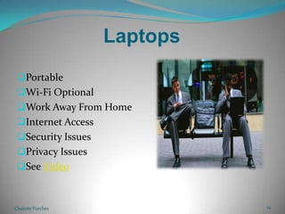 LaptopsPortableWi-Fi OptionalWork Away From HomeInternet AccessSecurity IssuesPrivacy IssuesSee VideoChalette Furches14
