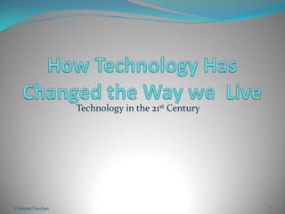 How Technology Has Changed the Way we  Live   Technology in the 21st Century Chalette Furches 1 