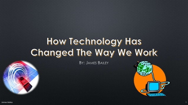How Technology Has Changed The Way We Work Ppt