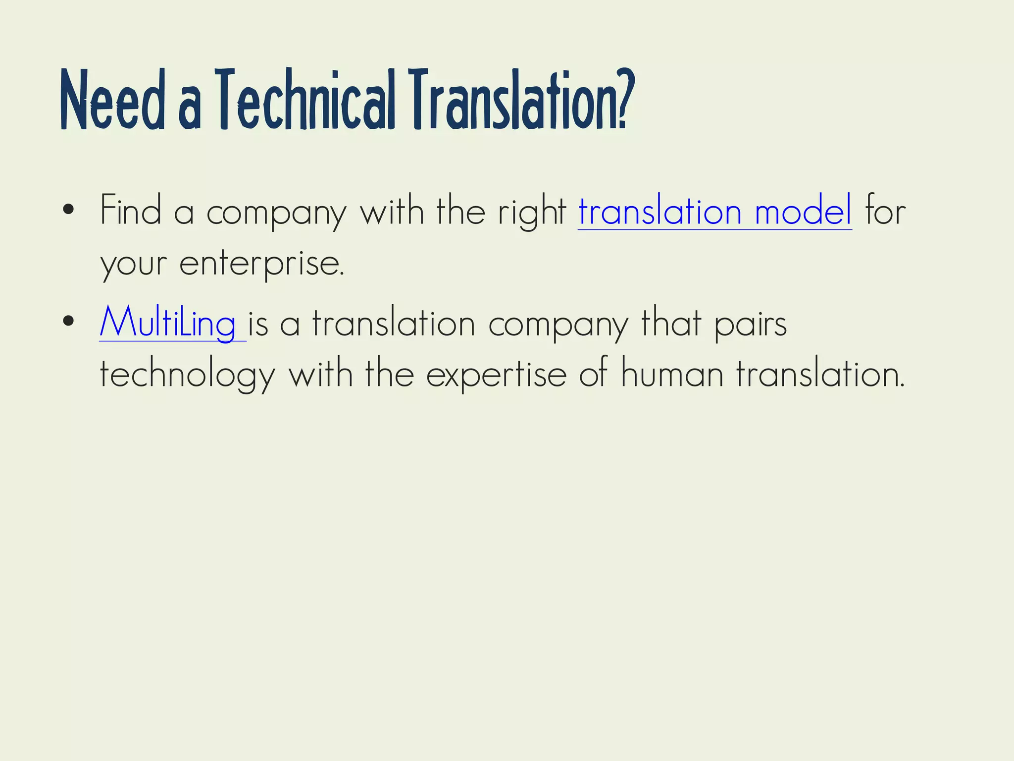 Need a Technical Translation?
• Find a company with the right translation model for
your enterprise.
• MultiLing is a translation company that pairs
technology with the expertise of human translation.

 