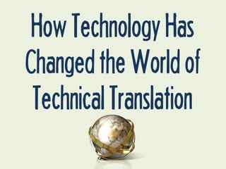 How Technology Has
Changed the World of
Technical Translation

 