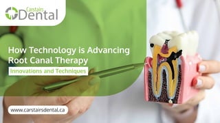 How Technology is Advancing
Root Canal Therapy
Innovations and Techniques
www.carstairsdental.ca
 