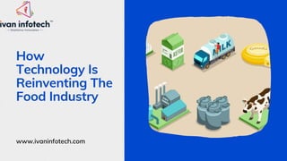 How
Technology Is
Reinventing The
Food Industry
www.ivaninfotech.com
 