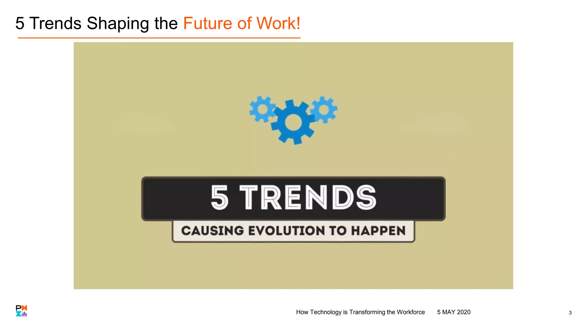 5 Trends Shaping the Future of Work!
35 MAY 2020How Technology is Transforming the Workforce
 
