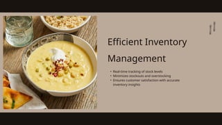 Efficient Inventory
Management
• Real-time tracking of stock levels
• Minimizes stockouts and overstocking
• Ensures customer satisfaction with accurate
inventory insights
 