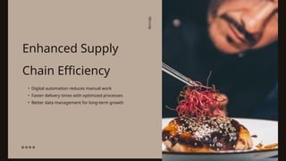 Enhanced Supply
Chain Efficiency
• Digital automation reduces manual work
• Faster delivery times with optimized processes
• Better data management for long-term growth
 