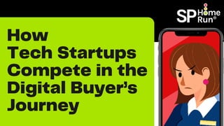 How
Tech Startups
Compete in the
Digital Buyer’s
Journey
 