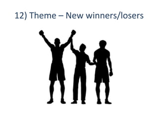 12)	
  Theme	
  –	
  New	
  winners/losers	
  
 