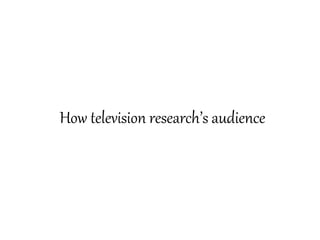 How television research’s audience
 