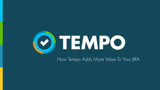 How Tempo Adds More Value To Your JIRA
 