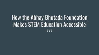 How the Abhay Bhutada Foundation Makes STEM Education Accessible | PDF