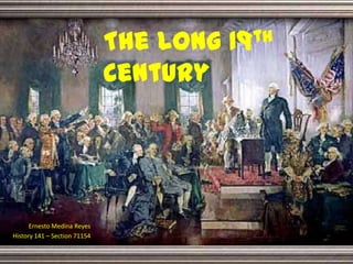 The Long 19th Century Ernesto Medina Reyes History 141 – Section 71154 