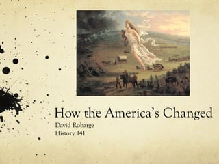 How the America’s Changed David Robarge History 141 