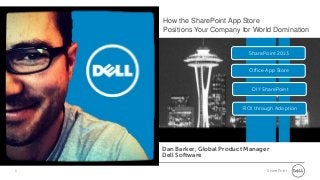 1 SharePoint
SharePoint 2013
Office App Store
ROI through Adoption
DIY SharePoint
Dan Barker, Global Product Manager
Dell Software
How the SharePoint App Store
Positions Your Company for World Domination
 
