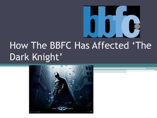How The BBFC Has Affected ‘The
Dark Knight’
 