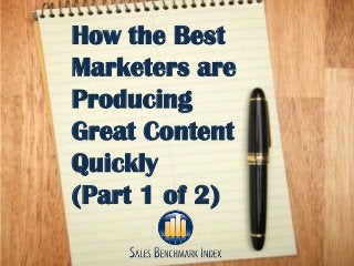 How the Best
    Marketers are
    Producing
    Great Content
    Quickly
    (Part 1 of 2)

1
 