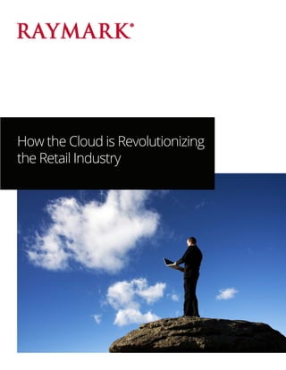 How the Cloud is Revolutionizing
the Retail Industry
 