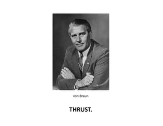 von	
 Braun	
 


THRUST.	
 
 