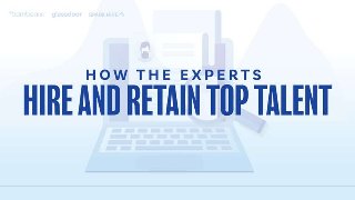 How the Experts Hire and Retain Top Talent
 