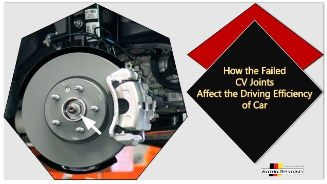 How The Failed Cv Joints Affect The Driving Efficiency Of Car