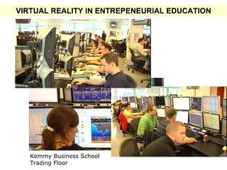 VIRTUAL REALITY IN ENTREPENEURIAL EDUCATION Kemmy Business School Trading Floor   