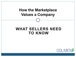 WHAT SELLERS NEED
TO KNOW
How the Marketplace
Values a Company
 