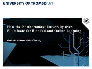 How the Northernmost University uses Elluminate for Blended and Online Learning  Associate Professor Mariann Solberg 