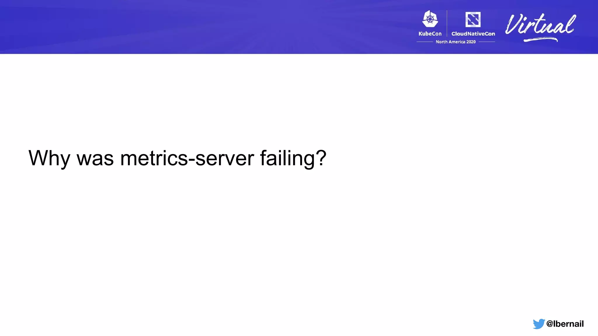 @lbernail
Why was metrics-server failing?
 