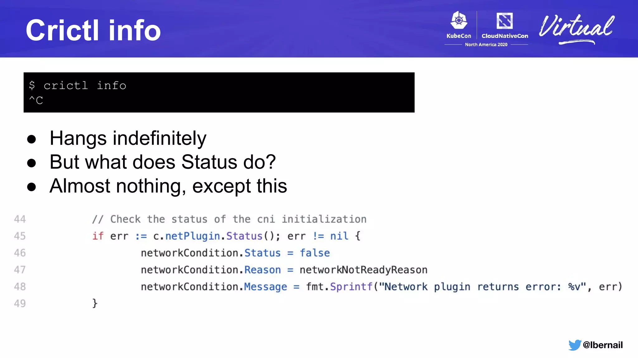 @lbernail
Crictl info
$ crictl info
^C
● Hangs indefinitely
● But what does Status do?
● Almost nothing, except this
 