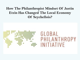 How The Philanthropist Mindset Of Justin
Etzin Has Changed The Local Economy
Of Seychellois?
 