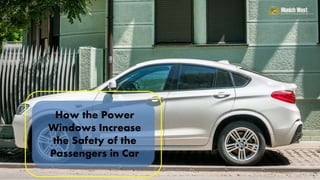 How the Power
Windows Increase
the Safety of the
Passengers in Car
 