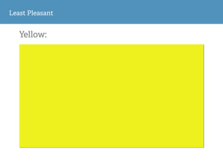 Least Pleasant 
Yellow: 
 