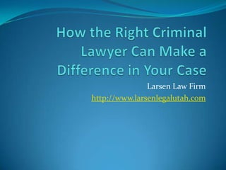 Larsen Law Firm
http://www.larsenlegalutah.com
 