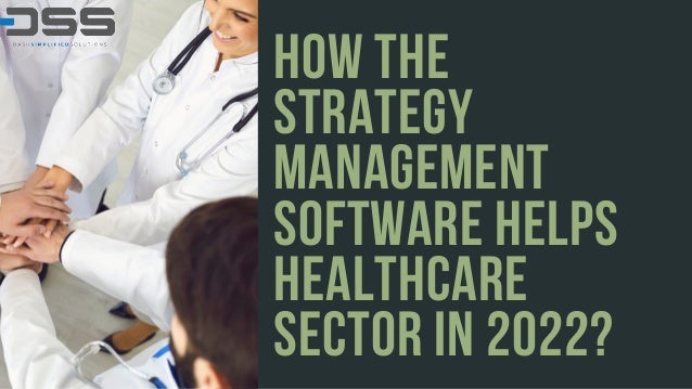 HOW THE
STRATEGY
MANAGEMENT
SOFTWARE HELPS
HEALTHCARE
SECTOR IN 2022?
 