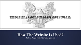 How The Website Is Used?
Darlena Pagan | http://darlenapagan.com
 