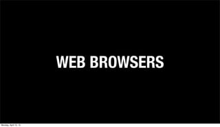 WEB BROWSERS


Monday, April 15, 13
 