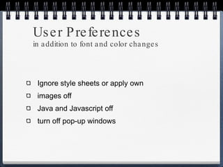 User Preferences in addition to font and color changes Ignore style sheets or apply own images off Java and Javascript off turn off pop-up windows 