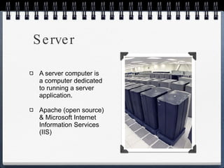 Server A server computer is a computer dedicated to running a server application. Apache (open source) & Microsoft Internet Information Services (IIS) 