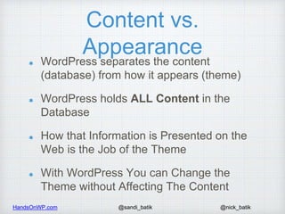 HandsOnWP.com @nick_batik@sandi_batik
Content vs.
Appearance
WordPress separates the content
(database) from how it appear...